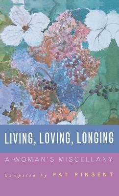 Living, Loving, Longing: A Woman's Miscellany by Myra Poole, Pat Pinsent