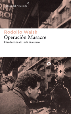 Operación Masacre = Operation Massacre by Rodolfo Walsh