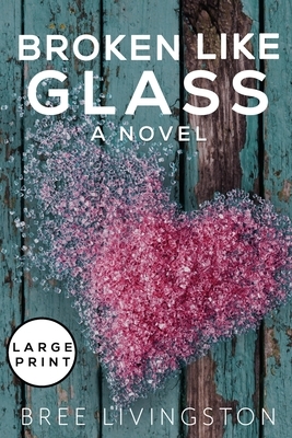 Broken Like Glass Large Print Edition by Bree Livingston