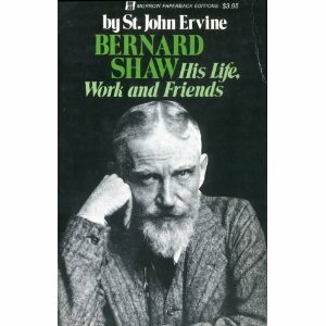 Bernard Shaw: His Life, Work and Friends by St. John Greer Ervine