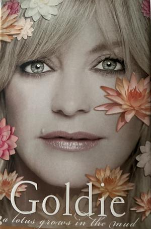 A Lotus Grows in the Mud by Goldie Hawn