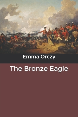 The Bronze Eagle by Emma Orczy