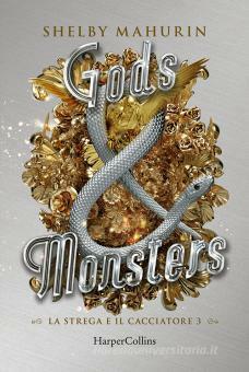 Gods & Monsters. La strega e il cacciatore by Shelby Mahurin