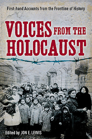 Voices from the Holocaust: First-hand Accounts from the Frontline of History by Jon E. Lewis