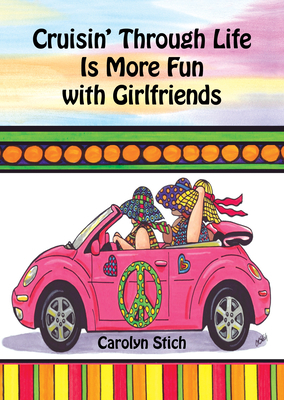 Cruisin' Through Life Is More Fun with Girlfriends by Carolyn Stich