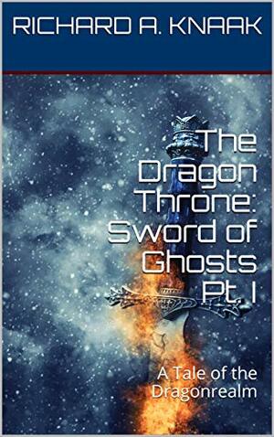 The Dragon Throne: Sword of Ghosts Pt. I by Richard A. Knaak