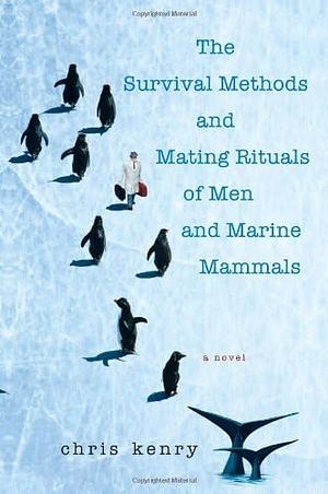 The Survival Methods and Mating Rituals of Men and Marine Mammals by Chris Kenry