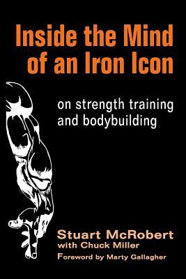 Inside the Mind of an Iron Icon: on strength training and bodybuilding by Stuart McRobert, Chuck Miller