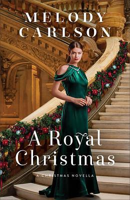 A Royal Christmas by Melody Carlson, Melody Carlson
