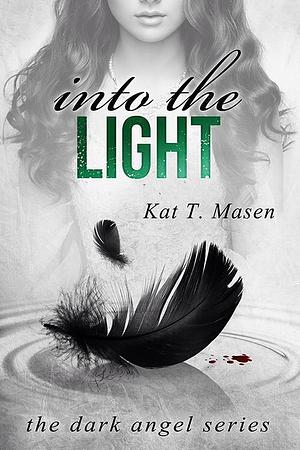 Into the Light by Kat T. Masen