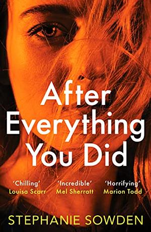 After Everything You Did: An Absolutely Addictive Crime Thriller by Stephanie Sowden