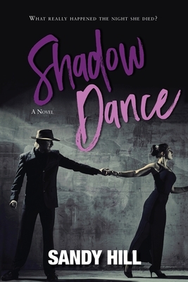 Shadow Dance: What Really Happened The Night She Died? by Sandy Hill