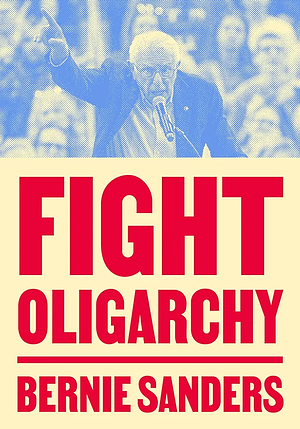 Fight Oligarchy  by Bernie Sanders