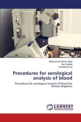 Procedures for Serological Analysis of Blood by Muhammad Ali, Iqbal Muhammad Naeem, Mughal Naz