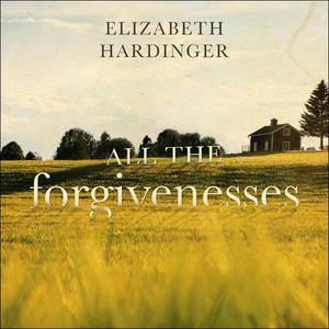 All the Forgivenesses by Elizabeth Hardinger
