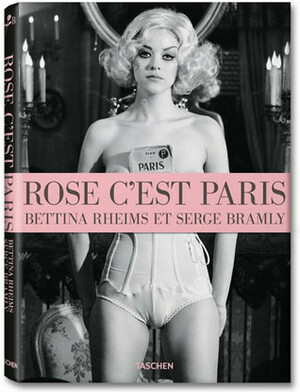 Rose, c'est Paris: Bettina Rheims & Serge Bramly by Serge Bramly, Bettina Rheims