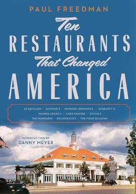 Ten Restaurants That Changed America by Paul Freedman