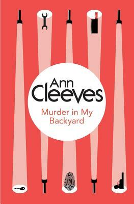 Murder in My Backyard by Ann Cleeves