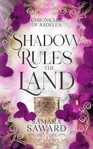 Shadow Rules the Land: Chronicles of Radelea by Samara Saward, Samara Saward