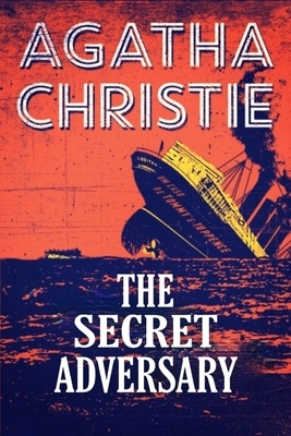 The Secret Adversary: Tommy &Tuppence by Agatha Christie by Agatha Christie