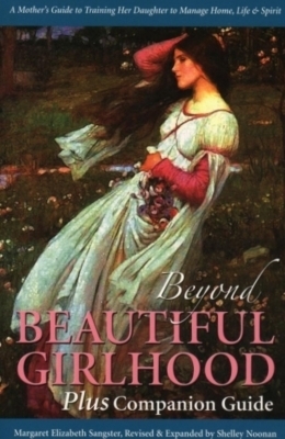 Beyond Beautiful Girlhood Plus Companion Guide by Shelly Noonan, Margaret Elizabeth Sangster