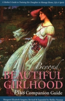 Beyond Beautiful Girlhood Plus Companion Guide by Margaret Elizabeth Sangster, Shelly Noonan