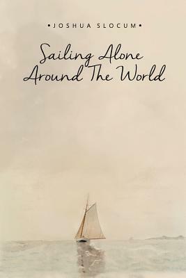 Sailing Alone Around the World by Joshua Slocum