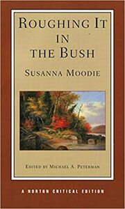 Roughing It in the Bush by Susanna Moodie