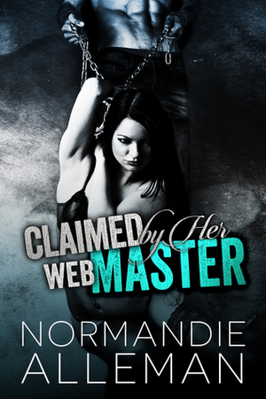 Claimed by Her Web Master by Normandie Alleman