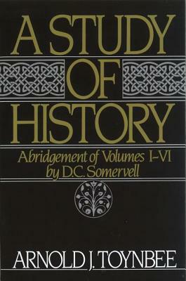 A Study of History: Abridgement of Volumes I-VI by Arnold J. Toynbee