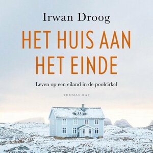 Het huis aan het einde: Leven op een eiland in de poolcirkel by Irwan Droog