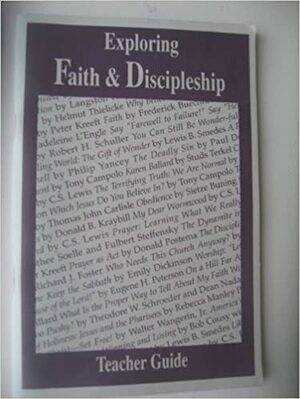 Exploring Faith and Discipleship: Selected Readings by Annie Dillard, Lewis B. Smedes, Richard J. Foster