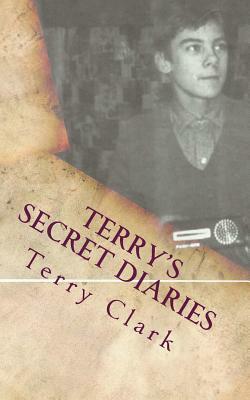 Terry's Secret Diaries by Terry Clark