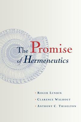 The Promise of Hermeneutics by Roger Lundin