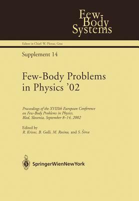 Few-Body Problems in Physics '02: Proceedings of the Xviiith European Conference on Few-Body Problems in Physics, Bled, Slovenia, September 8-14, 2002 by 