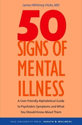 50 Signs of Mental Illness: A Guide to Understanding Mental Health by James Whitney Hicks