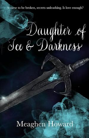 Daughter of Ice and Darkness  by Meaghen Howard