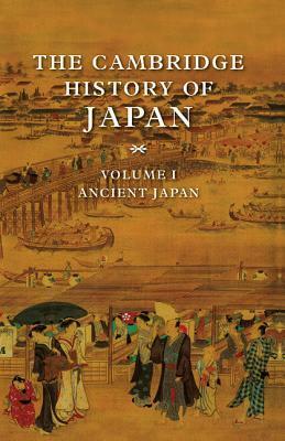 The Cambridge History of Japan, Volume 1: Ancient Japan by Marius B. Jansen, Delmer M. Brown, John W. Hall