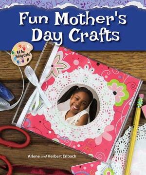 Fun Mother's Day Crafts by Herbert Erlbach, Arlene Erlbach