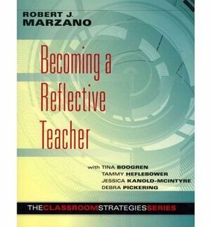 Becoming a Reflective Teacher by Tammy Heflebower, Tina Boogren, Robert J. Marzano