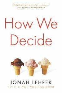 How We Decide by Jonah Lehrer