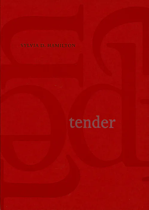 Tender by Sylvia D. Hamilton