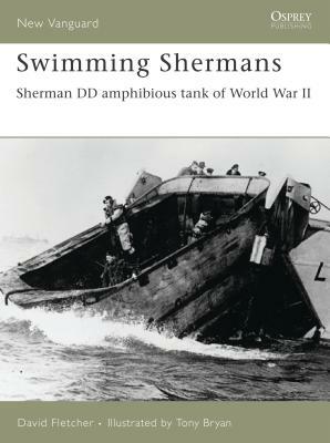Swimming Shermans: Sherman DD Amphibious Tank of World War II by David Fletcher