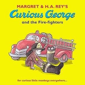 Curious George and the Fire-fighters by Margret Rey, Margret Rey, H.A. Rey