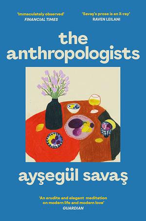 The Anthropologists by Ayşegül Savaş