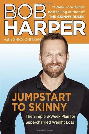 Jumpstart to Skinny: The Simple 3-Week Plan for Supercharged Weight Loss by Greg Critser, Bob Harper