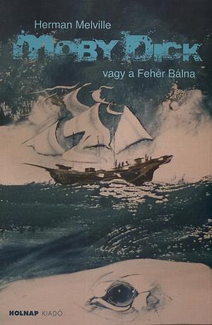 Moby Dick, a fehér bálna by Herman Melville