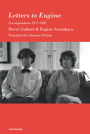 Letters to Eugène: Correspondence 1977–1987 by Eugène Savitzkaya, Hervé Guibert