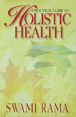 A Practical Guide to Holistic Health (Rev) by Swami Rama