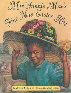 Miz Fannie Mae's Fine New Easter Hat by Melissa Milich, Yong Chen